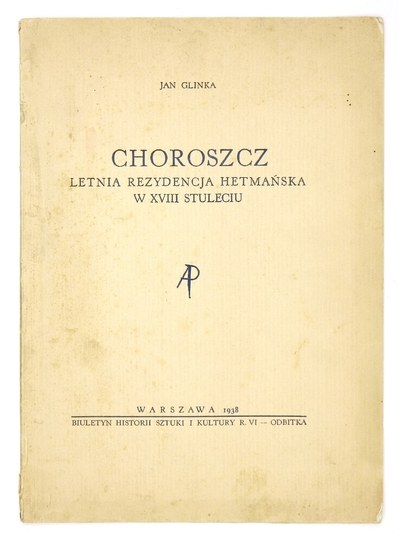 GLINKA Jan - Choroszcz. Letnia rezydencja hetmańska w XVIII stuleciu ...