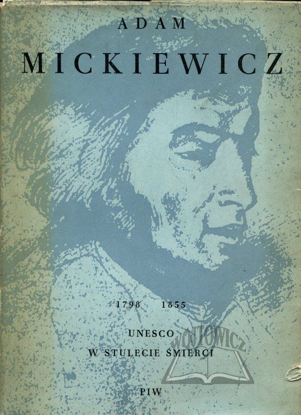 (MICKIEWICZ). Adam Mickiewicz 1798 - 1855 W Stulecie śmierci. - Online ...