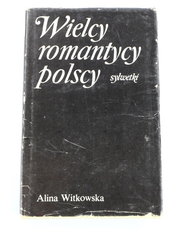 Alina Witkowska Mickiewicz Słowo I Czyn Streszczenie Witkowska Alina, Wielcy romantycy polscy: Mickiewicz, Słowacki