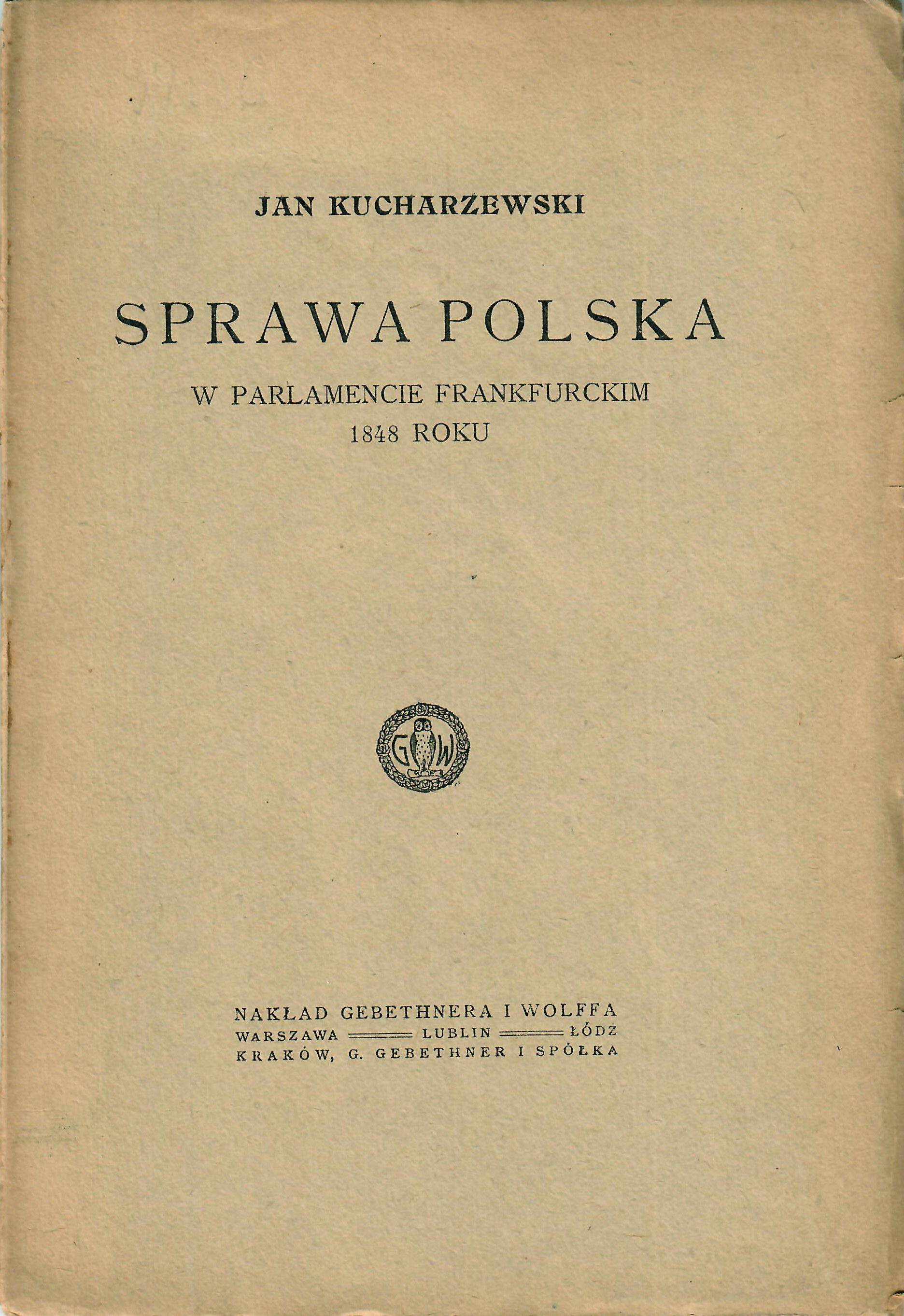 KUCHARZEWSKI Jan Sprawa polska w parlamencie frankfurckim 1848 roku