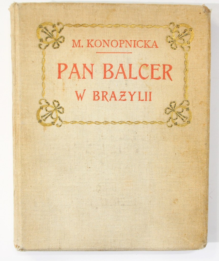Autorka Poematu Pan Balcer W Brazylii Maria Konopnicka Pan Balcer w Brazylii [I wydanie, 1910] - Aukcja