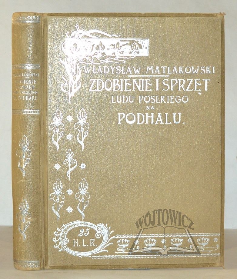 MATLAKOWSKI Władysław, (Wyd. 1). Zdobienie i sprzęt ludu polskiego na ...